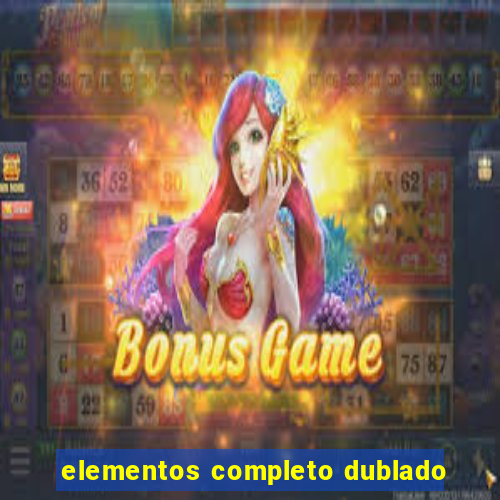 elementos completo dublado